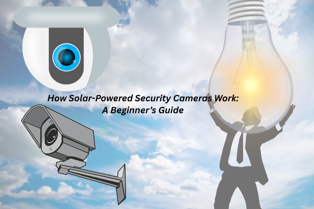 how solar-powered security cameras work